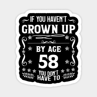 58th Birthday If You Haven't Grown Up By Age 58 Funny Saying Magnet