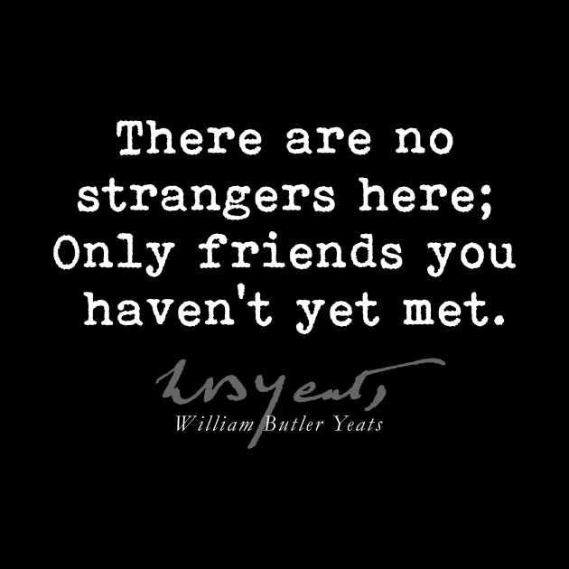 Only friends, W B Yeats-Poet-Poetry-Literature-Quote by StabbedHeart