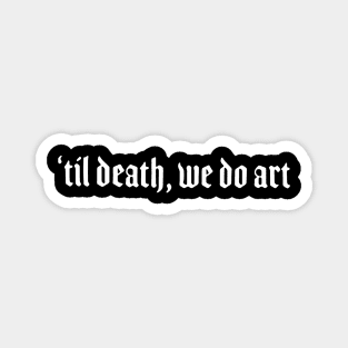 ‘Til Death We Do Art Magnet