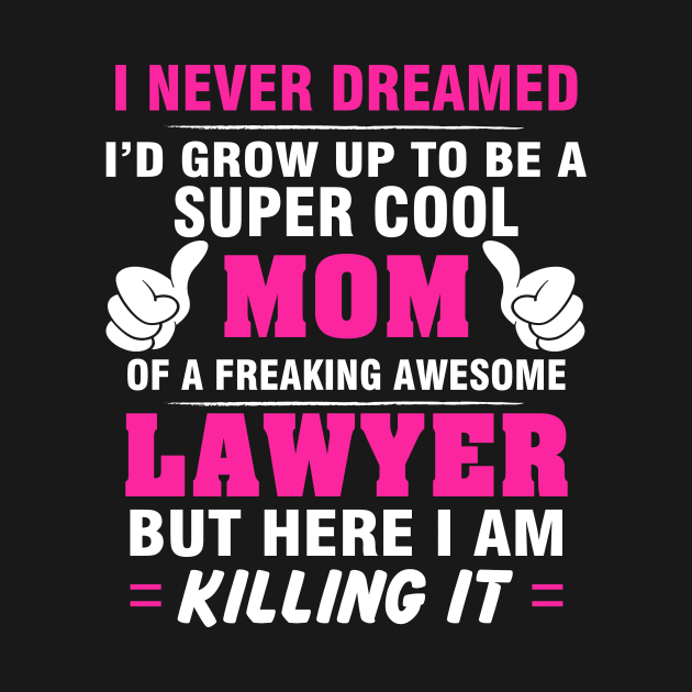 LAWYER Mom  – Super Cool Mom Of Freaking Awesome LAWYER by rhettreginald