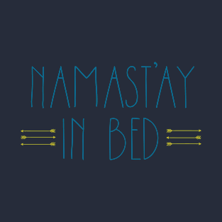 Namast'ay in Bed T-Shirt