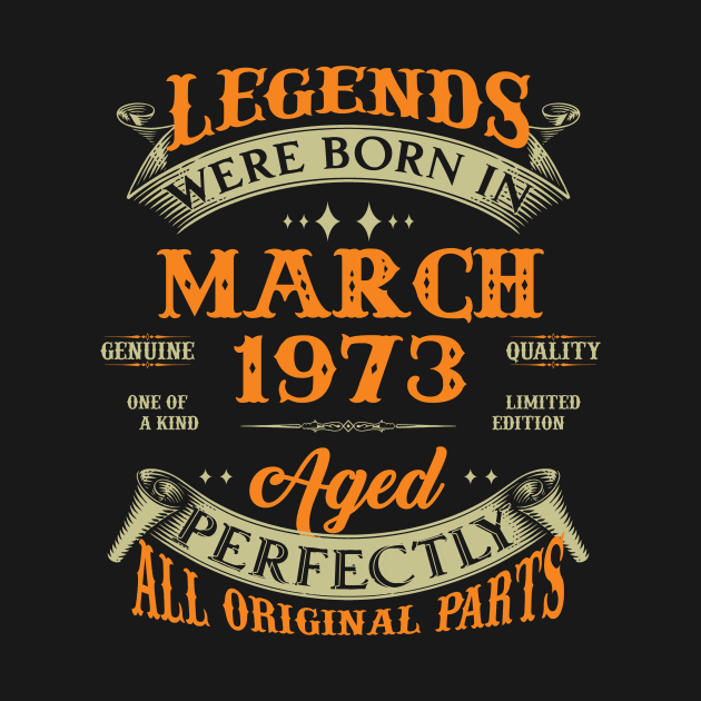 50th Birthday Gift Legends Born In March 1973 50 Years Old by Buleskulls 