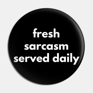 Fresh Sarcasm Served Daily. Funny Sarcastic NSFW Rude Inappropriate Saying Pin