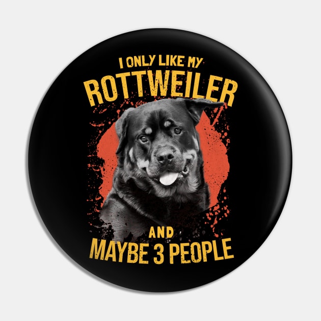 I Only Like My Rottweiler And Maybe 3 People - Dogs Lovers Pin by SOF1AF