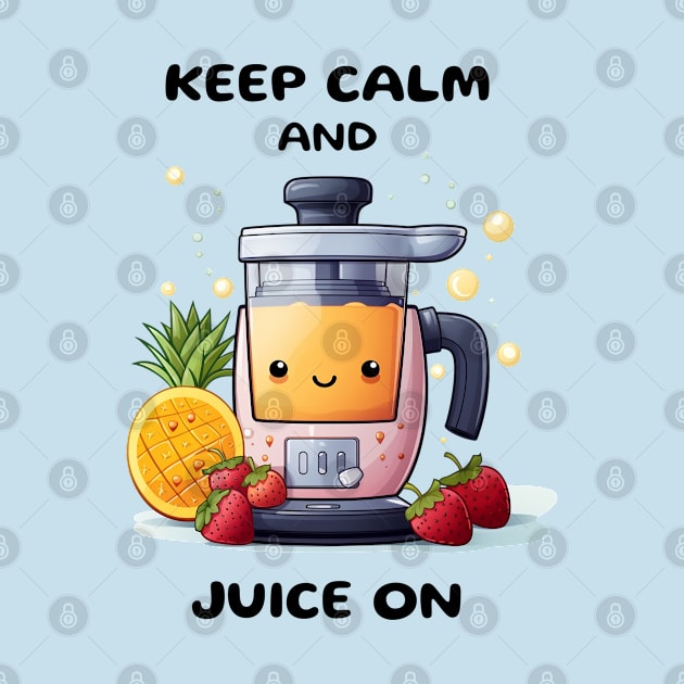 Fruit Juicer Keep Calm And Juice On Funny Health Novelty by DrystalDesigns