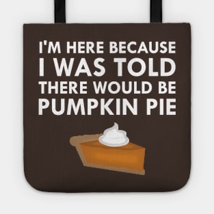 I Was Told There Would Be Pumpkin Pie Tote