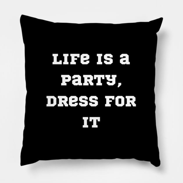 "life is a party, dress for it" Pillow by retroprints