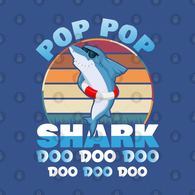 Discover pop pop shark doo doo doo - Pop Pop Shark - T-Shirt