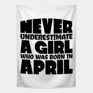 Never underestimate a girl who was born in April Tapestry