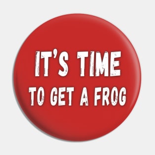 It's time to get a frog Pin