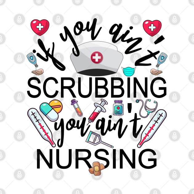 You Ain't Scrubbing You Ain't Nursing Nurse Practitioner Tee by alcoshirts