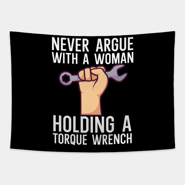 Never argue with a woman holding a torque wrench Tapestry by maxcode