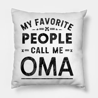 My Favorite People Call Me Oma Pillow