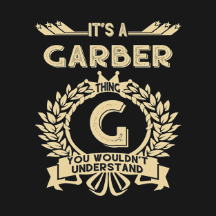 Garber Name - It Is A Garber Thing You Wouldn't Understand T-Shirt