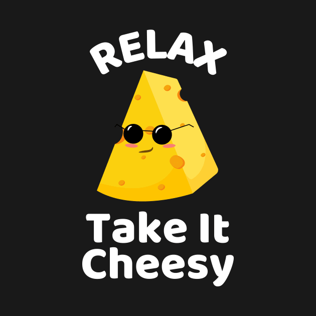 Relax Take It Cheesy | Cheese Pun by Allthingspunny