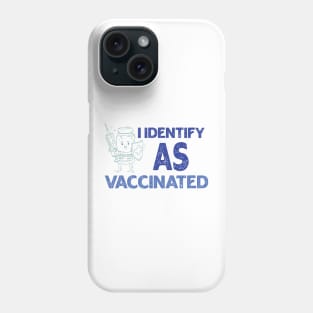 I Identify As Vaccinated Phone Case