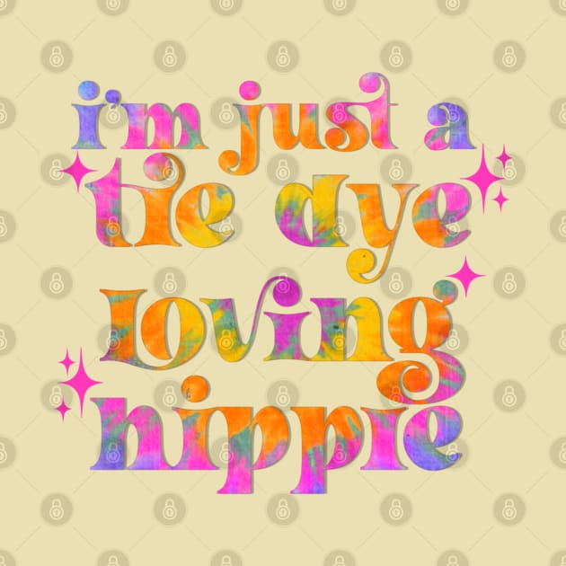 I’m just a tie dye loving hippie by Deardarling