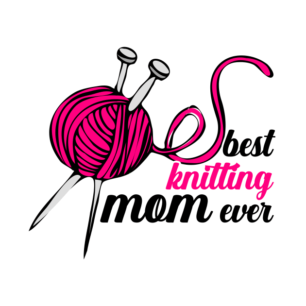 Best Knitting Mom Ever by nextneveldesign