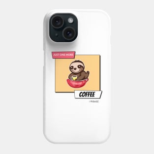 Just Sloth-ing Around with One More Coffee Phone Case