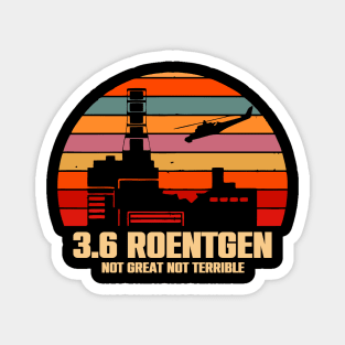 3.6 Roentgen Not Great Not Terrible Magnet