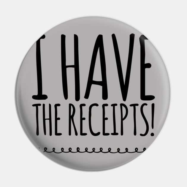 Have Receipts (Simply Nasty) Pin by JasonLloyd