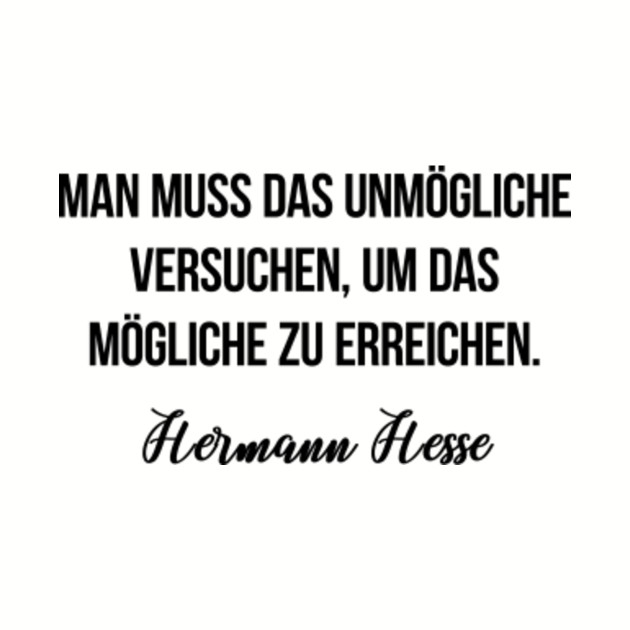 Man Muss Das Unmogliche Versuchen Um Das Mogliche Zu Erreichen Hermann Hesse