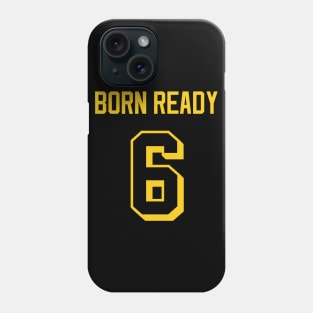 Born Ready Phone Case