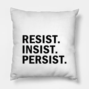 Resist Insist Persist Pillow