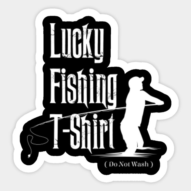 Lucky Fishing Fishing Tees Hunting Fish Funny Gifts For Dads Fathers Day Husbands Fisherman Gift For Man Women Sticker Teepublic Uk