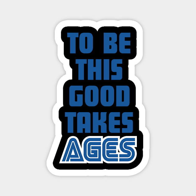 SEGA : To Be This Good Takes Ages Magnet by horrucide@yahoo.com