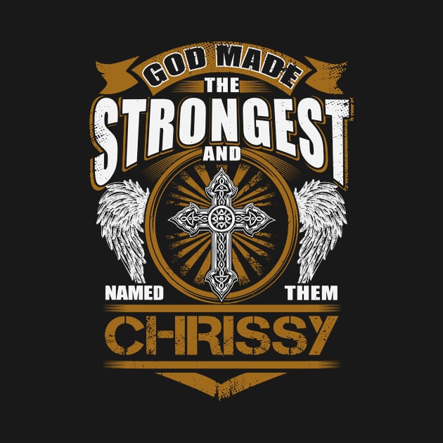 Chrissy Name T Shirt - God Found Strongest And Named Them Chrissy Gift Item by reelingduvet