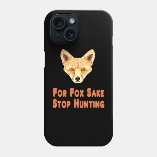 For Fox Sake Stop Hunting Phone Case