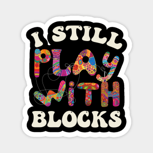 I Still Play With Blocks  Funny Quilter Sewing Lover Magnet