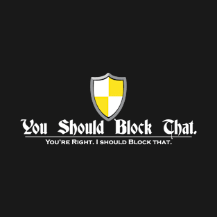 You Should Block That. T-Shirt