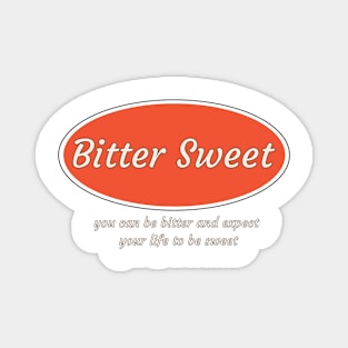 Bitter sweet expect your life Magnet