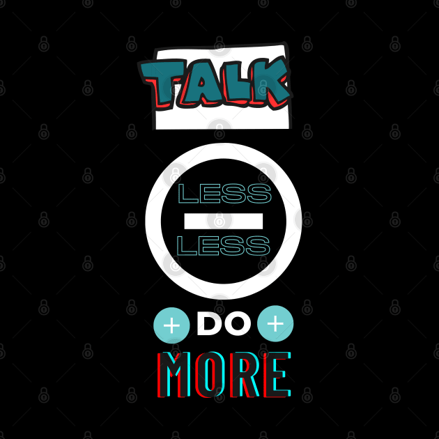 Talk less do more by bluepearl