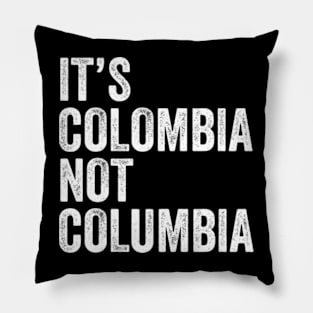 Its Colombia, Not Columbia Pillow