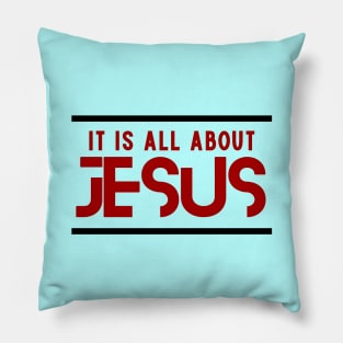 It Is All About Jesus | Christian Pillow