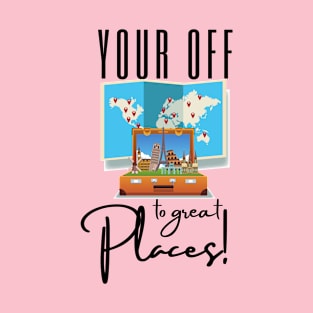 Your off to great places T-Shirt