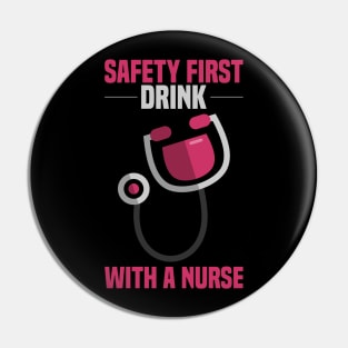 Drink with a Nurse - SAFETY FIRST - Funny Gifts for Nurses Pin