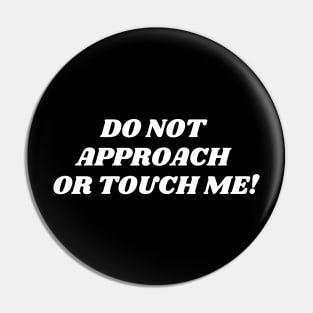 do not approach or touch me! Pin