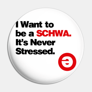 I Want to be a Schwa - It's Never Stressed Linguistics Pin