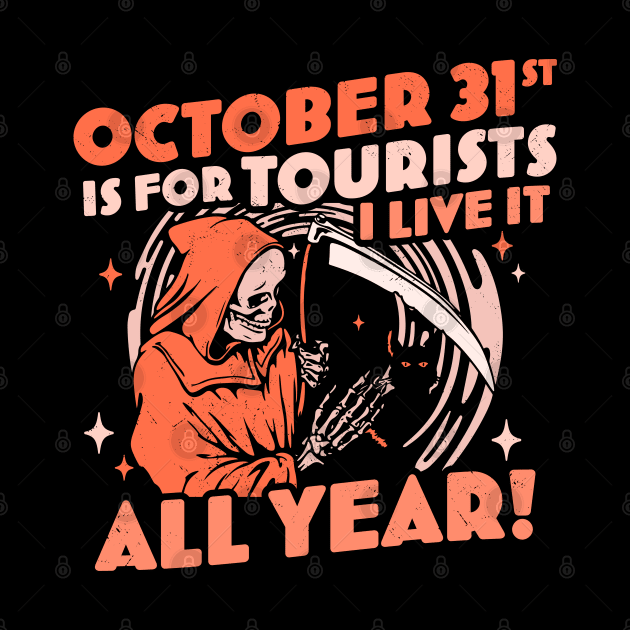 October 31st is For Tourists I Live It All Year Halloween by OrangeMonkeyArt