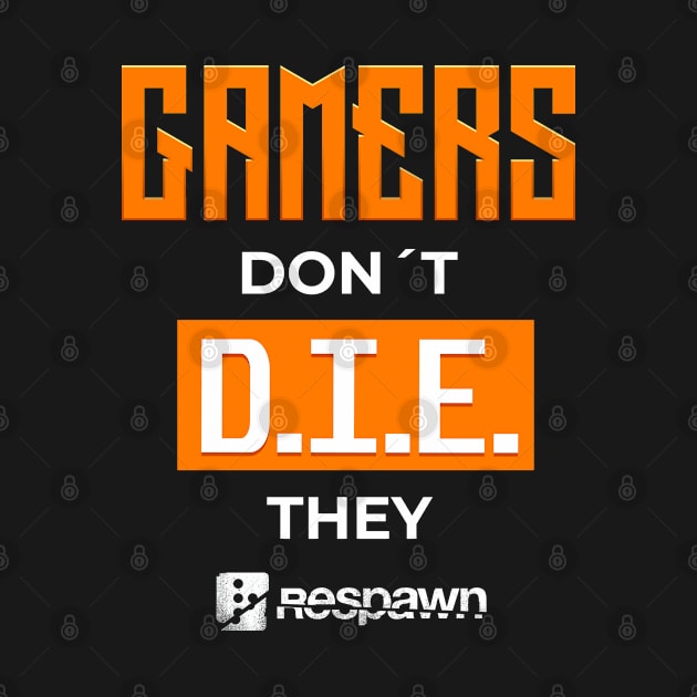 Gamers dont die they respawn - gamerlife by LucioDarkTees