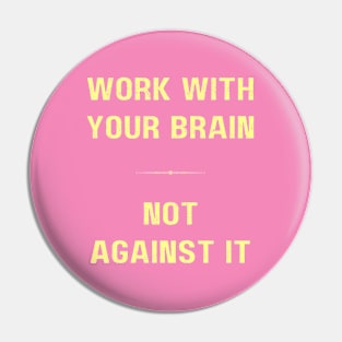 "WORK WITH YOUR BRAIN, NOT AGAINST IT" Motivational inspirational quote YELLOW AND PINK Pin