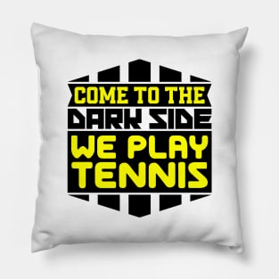 Come to the dark side we play tennis Pillow