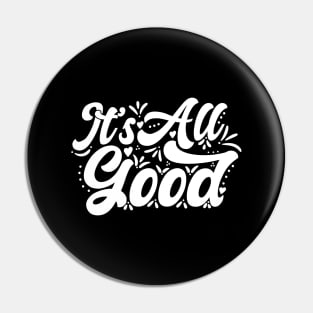 It's All Good Pin