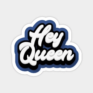 Hey Queen Magnet