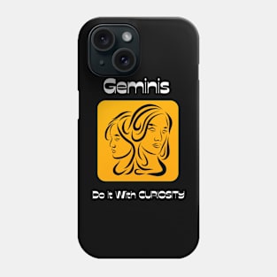 Geminis Do It With CURIOSITY Phone Case