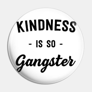 Kindness is so gangster Pin